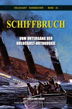 Mattogno, Carlo: Schiffbruch - Vom Untergang der Holocaust-Orthodoxie