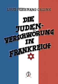 Céline, Louis-Ferdinand: Die Judenverschwörung in Frankreich