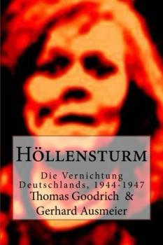 Goodrich/Ausmeier: Höllensturm - Die Vernichtung Deutschlands 1944-1947