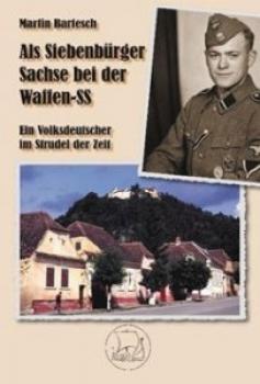 Bartesch, Martin: Als Siebenbürger Sachse bei der Waffen-SS - Ein Volksdeutscher im Strudel der Zeit