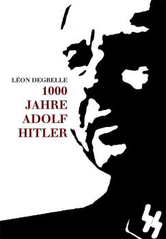 Degrelle, Léon: 1000 Jahre Adolf Hitler