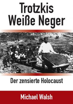 Walsh, Michael: Trotzkis Weiße Neger – Der zensierte Holocaust