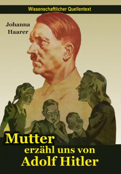 Haarer, Johanna: Mutter, erzähl von Adolf Hitler