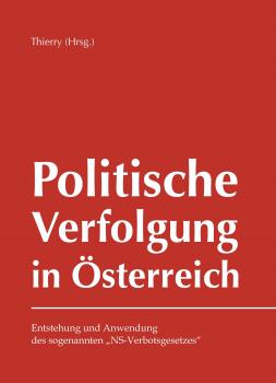 Thierry (Hrsg.), Andreas: Politische Verfolgung in Österreich