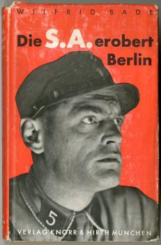 Bade, Wilfrid: Die S.A. erobert Berlin