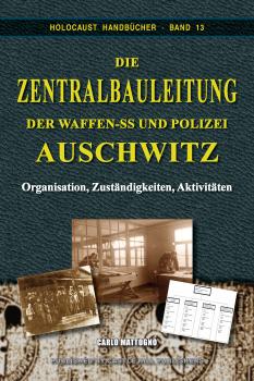 Mattogno, Carlo: Die Zentralbauleitung der Waffen-SS und Polizei Auschwitz - Organisation, Verantwortlichkeiten, Tätigkeiten