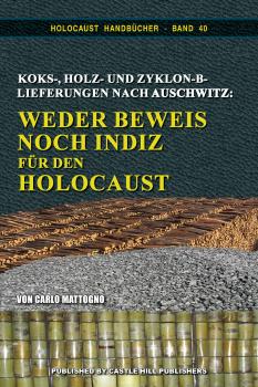 Mattogno, Carlo: Koks-, Holz- und Zyklon-B-Lieferungen nach Auschwitz - Weder Beweise noch Spuren für den Holocaust