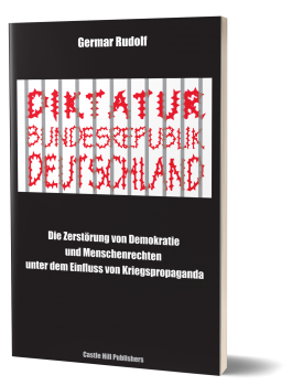 Rudolf, Germar: Diktatur Bundesrepublik Deutschland - Die Zerstörung von Demokratie und Menschenrechten unter dem Einfluss von Kriegspropaganda