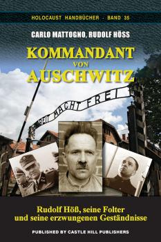 Höss/Mattogno: Kommandant von Auschwitz - Rudolf Höss, seine Folter, seine erzwungenen Geständnisse