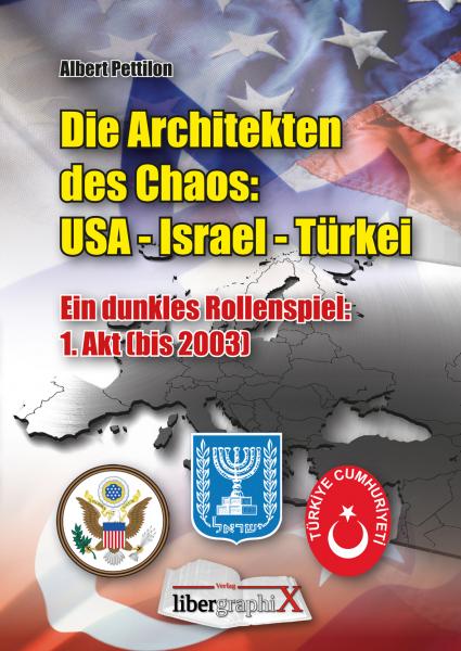 Pettilon, Albert: Die Architekten des Chaos: USA - Israel - Türkei