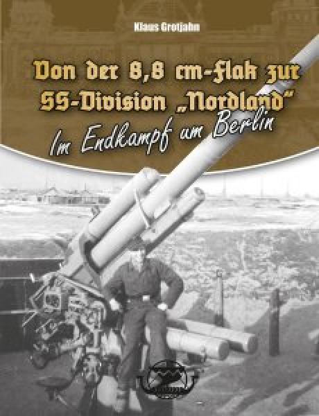 Grotjahn, Klaus: Von der 8,8 cm-Flak zur SS-Division "Nordland"