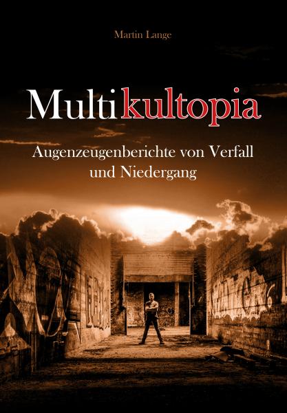 Lange, Martin: Multikultopia – Augenzeugenberichte von Verfall und Niedergang