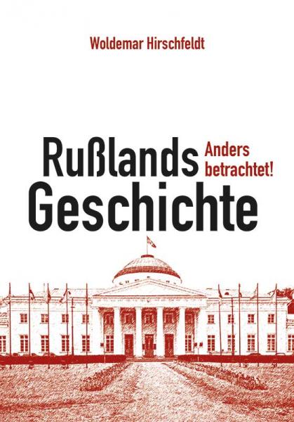 Hirschfeldt, Woldemar: Rußlands Geschichte – Anders betrachtet!