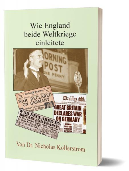 Kollerstrom, Nicholas: Wie England beide Weltkriege einleitete