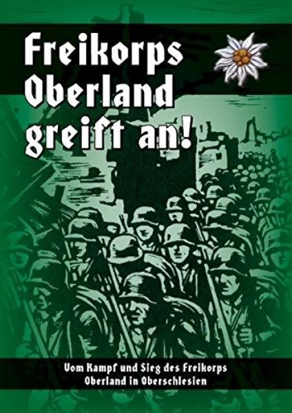 o. A.: Freikorps Oberland greift an - Vom Kampf und Sieg des Freikorps Oberland in Oberschlesien