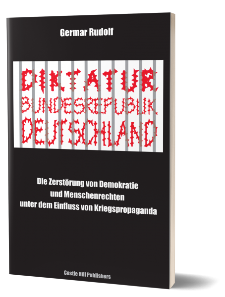 Rudolf, Germar: Diktatur Bundesrepublik Deutschland - Die Zerstörung von Demokratie und Menschenrechten unter dem Einfluss von Kriegspropaganda