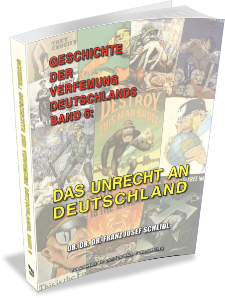 Scheidl, Franz J.: Geschichte der Verfemung Deutschlands, Band 6 - Das Unrecht an Deutschland