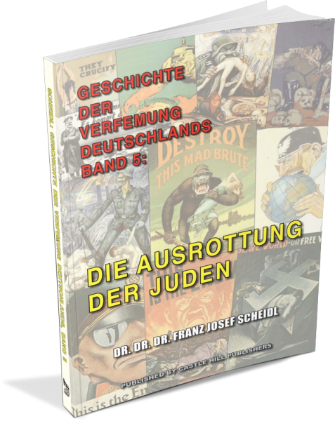 Scheidl, Franz J.: Geschichte der Verfemung Deutschlands, Band 5 - Die Ausrottung der Juden