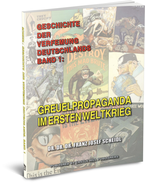 Scheidl, Franz J.: Geschichte der Verfemung Deutschlands, Band 1 - Greuelpropaganda im Ersten Weltkrieg