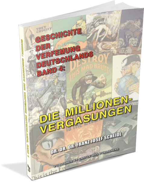 Scheidl, Franz J.: Geschichte der Verfemung Deutschlands, Band 4 - Die Millionenvergasungen