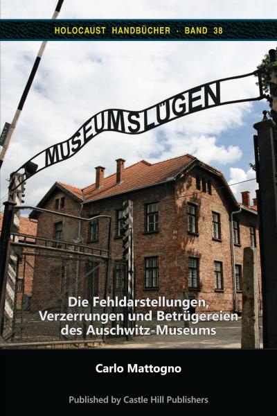 Mattogno, Carlo: Museumslügen - Die Fehldarstellungen, Verzerrungen und Betrügereien des Auschwitz-Museums